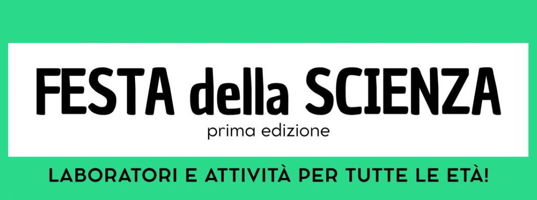 banner bianco e verde con la scritta "Festa della scienza, prima edizione. Laboratori e attività per tutte le età"